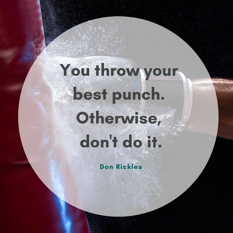 Throw your best punch. Life quotes