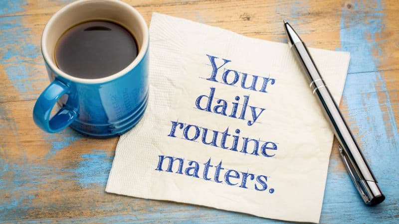 Your daily routines matter